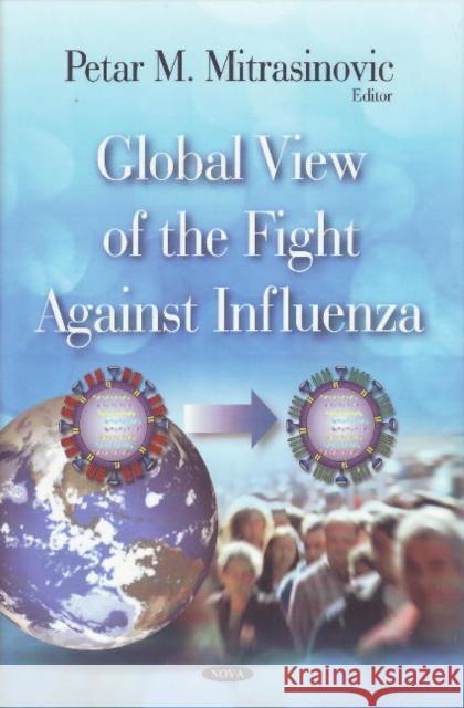 Global View of the Fight Against Influenza Petar M Mitrasinovic 9781607419525 Nova Science Publishers Inc