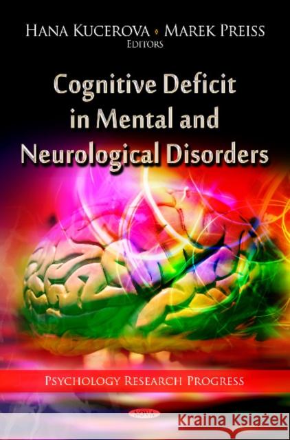 Cognitive Deficit in Mental & Neurological Disorders Hana Kucerova, Marek Preiss 9781607419570