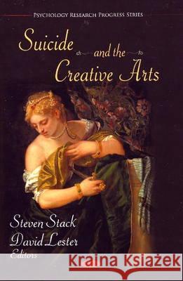 Suicide & the Creative Arts Steven Stack, David Lester, Ph.D. 9781607419587 Nova Science Publishers Inc