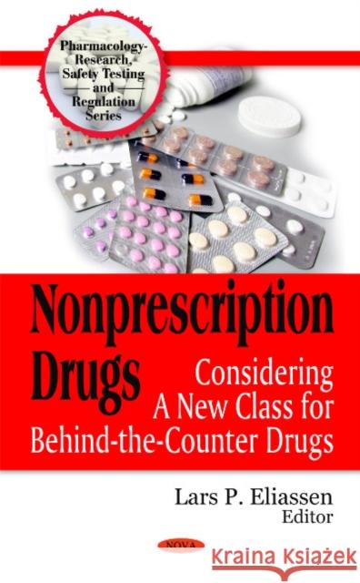 Nonprescription Drugs: Considering a New Class for Behind-the-Counter Drugs Lars P Eliassen 9781607419617 Nova Science Publishers Inc