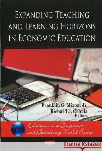 Expanding Teaching & Learning Horizons in Economic Education Franklin G. Mixon, Jr., Richard J Cebula 9781607419716