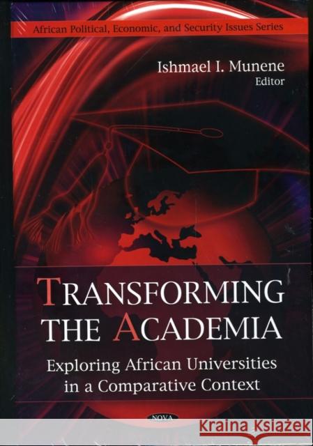 Transforming the Academia: Exploring African Universities in a Comparative Context Ishmael I Munene 9781607419723