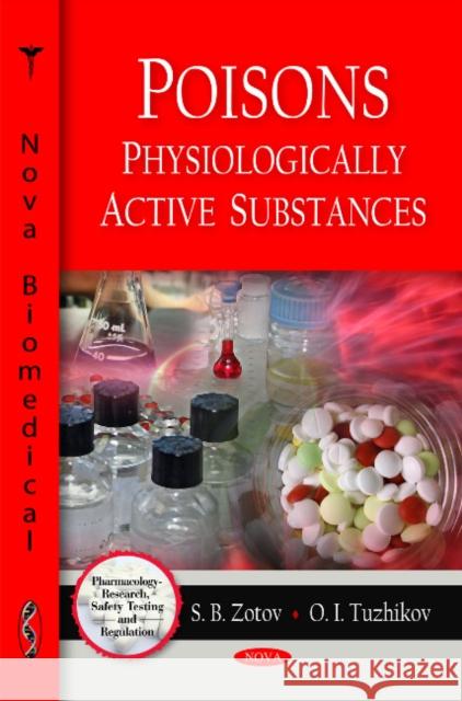 Poisons: Physiologically Active Substances S B Zotov, O I Tuzhikov 9781607419730 Nova Science Publishers Inc