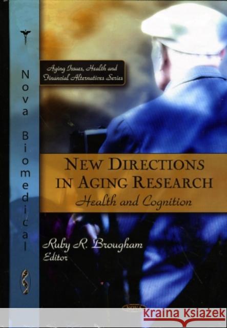 New Directions in Aging Research: Health & Cognition Ruby R Brougham 9781607419761 Nova Science Publishers Inc