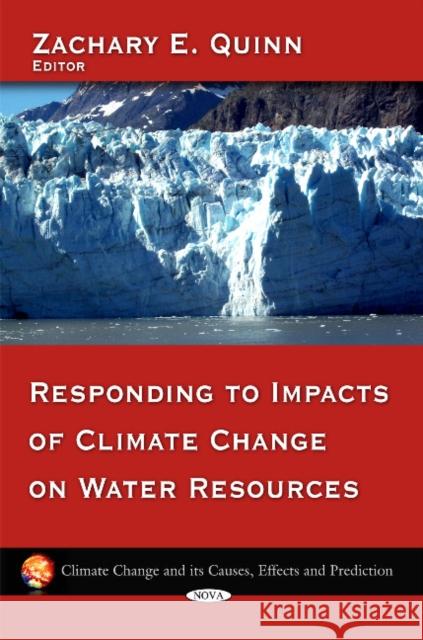 Responding to Impacts of Climate Change on Water Resources Zachary E Quinn 9781607419921 Nova Science Publishers Inc