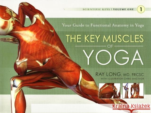 Key Muscles of Yoga: Your Guide to Functional Anatomy in Yoga Ray, MD FRCSC Long 9781607432388 Bandha Yoga