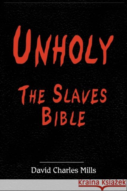Unholy The Slaves Bible David Charles Mills 9781607434412
