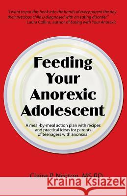 Feeding Your Anorexic Adolescent Claire P. Norton 9781607437918 Nutripress