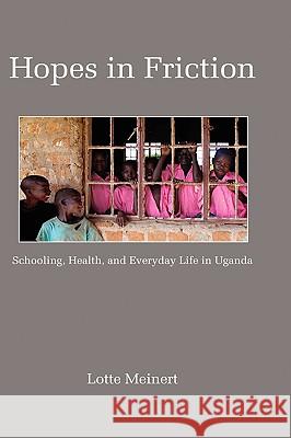 Hopes in Friction: Schooling, Health and Everyday Life in Uganda (Hc) Meinert, Lotte 9781607520054