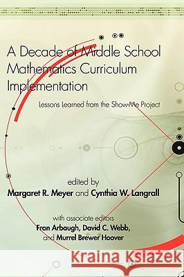 A Decade of Middle School Mathematics Curriculum Implementation: Lessons Learned from the Show-Me Project (Hc0 Meyer, Margaret R. 9781607520139 Information Age Publishing
