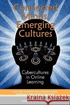 Connected Minds, Emerging Cultures: Cybercultures in Online Learning (PB) Wheeler, Steve 9781607520153