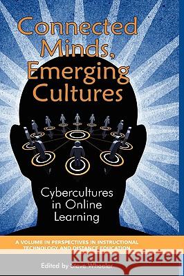 Connected Minds, Emerging Cultures: Cybercultures in Online Learning (Hc) Wheeler, Steve 9781607520160 Information Age Publishing