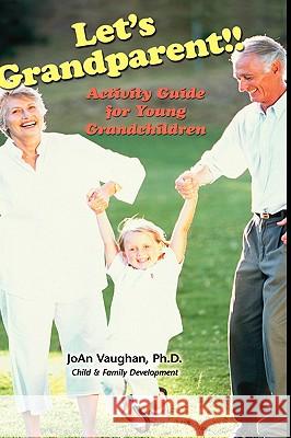 Let's Grandparent: Activity Guide for Young Grandchildren (Hc) Vaughan, Joan 9781607520269 Iap - Information Age Pub. Inc.