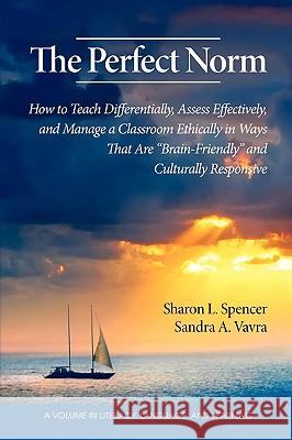 The Perfect Norm: How to Teach Differentially, Assess Effectively, and Manage a Classroom Ethically in Ways That Are Brain-Friendly and Spencer, Sharon L. 9781607520337