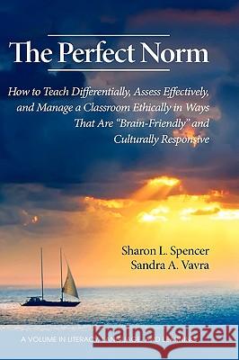The Perfect Norm: How to Teach Differentially, Assess Effectively, and Manage a Classroom Ethically in Ways That Are Brain-Friendly and Spencer, Sharon L. 9781607520344