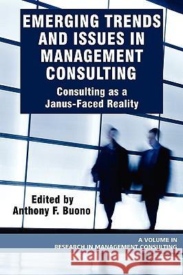 Emerging Trends and Issues in Management Consulting: Consulting as a Janus-Faced Reality (PB) Buono, Anthony F. 9781607520511 Iap - Information Age Pub. Inc.