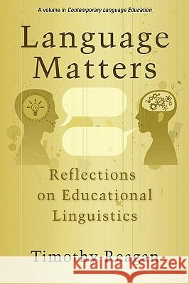 Language Matters: Reflections on Educational Linguistics (PB) Reagan, Timothy 9781607520603 Information Age Publishing