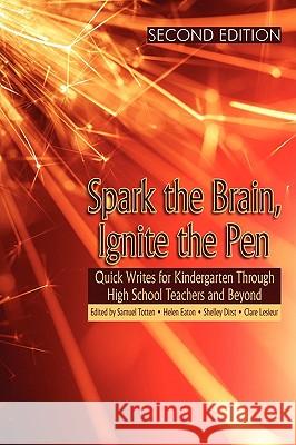 Spark the Brain, Ignite the Pen: Quick Writes for Kindergarten Through High School Teachers and Beyond (Second Edition) (PB) Totten, Samuel 9781607520870 Information Age Publishing