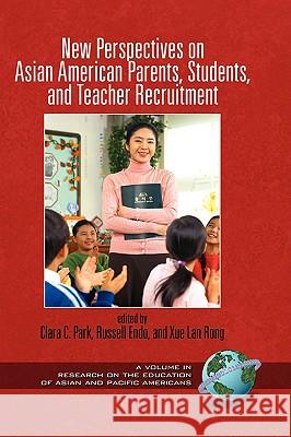 New Perspectives on Asian American Parents, Students, and Teacher Recruitment (Hc) Park, Clara C. 9781607520924 Information Age Publishing