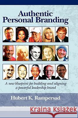 Authentic Personal Branding: A New Blueprint for Building and Aligning a Powerful Leadership Brand (Hc) Rampersad, Hubert K. 9781607521006 Information Age Publishing