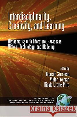 Interdisciplinarity, Creativity, and Learning: Mathematics with Literature, Paradoxes, History, Technology, and Modeling (PB) Sriraman, Bharath 9781607521013 Information Age Publishing
