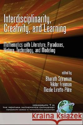 Interdisciplinarity, Creativity, and Learning: Mathematics with Literature, Paradoxes, History, Technology, and Modeling (Hc) Sriraman, Bharath 9781607521020 Information Age Publishing