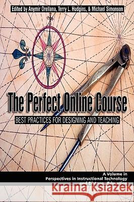 The Perfect Online Course: Best Practices for Designing and Teaching (PB) Orellana, Anymir 9781607521204 Information Age Publishing