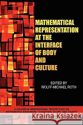Mathematical Representation at the Interface of Body and Culture (PB) Roth, Wolff-Michael 9781607521303