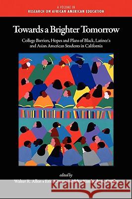 Towards a Brighter Tomorrow: The College Barriers, Hopes and Plans of Black, Latino/A and Asian American Students in California (PB) Allen, Walter R. 9781607521426