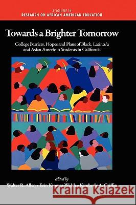 Towards a Brighter Tomorrow: The College Barriers, Hopes and Plans of Black, Latino/A and Asian American Students in California (Hc) Allen, Walter R. 9781607521433 Information Age Publishing