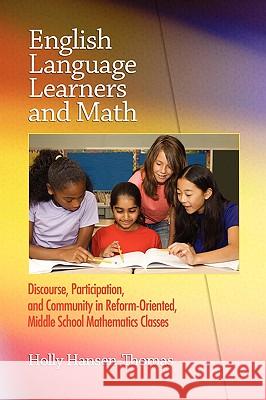 English Language Learners and Math: Discourse, Participation, and Community in Reform-Oriented, Middle School Mathematics Classes (PB) Hansen-Thomas, Holly 9781607521488