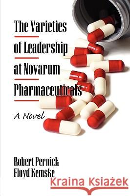 The Varieties of Leadership at Novarum Pharmaceuticals: A Novel (PB) Pernick, Robert 9781607522232