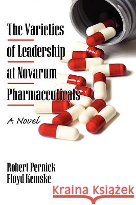 The Varieties of Leadership at Novarum Pharmaceuticals: A Novel (Hc) Pernick, Robert 9781607522249