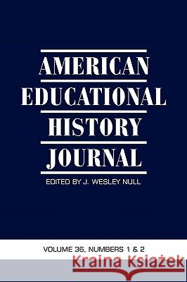 American Educational History Journal VOLUME 36, NUMBER 1 & 2 2009 (PB) Null, J. Wesley 9781607522256 Information Age Publishing