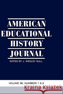 American Educational History Journal Volume 36, Number 1 & 2 2009 (Hc) Null, J. Wesley 9781607522263