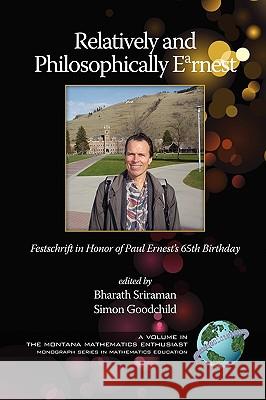 Relatively and Philosophically Earnest Festschrift in honor of Paul Ernest's 65th Birthday (PB) Sriraman, Bharath 9781607522409 Information Age Publishing