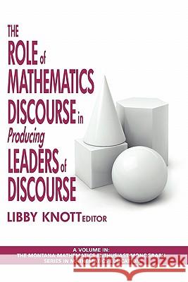 The Role of Mathematics Discourse in Producing Leaders of Discourse Libby Knott Libby Knott 9781607522829 Information Age Publishing