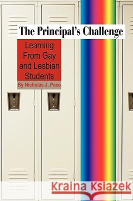 The Principal's Challenge: Learning from Gay and Lesbian Students (PB) Pace, Nicholas J. 9781607522911 Information Age Publishing