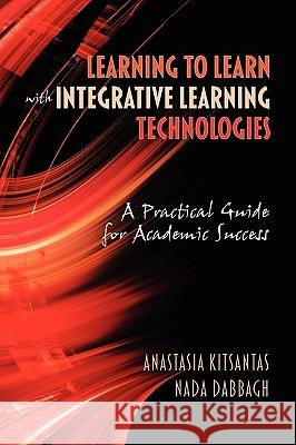 Learning to Learn with Integrative Learning Technologies (Ilt): A Practical Guide for Academic Success Kitsantas, Anastasia 9781607523024 Information Age Publishing