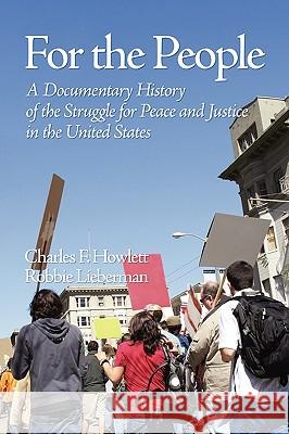 For the People: A Documentary History of the Struggle for Peace and Justice in the United States (PB) Howlett, Charles 9781607523055