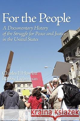 For the People: A Documentary History of the Struggle for Peace and Justice in the United States (Hc) Howlett, Charles 9781607523062