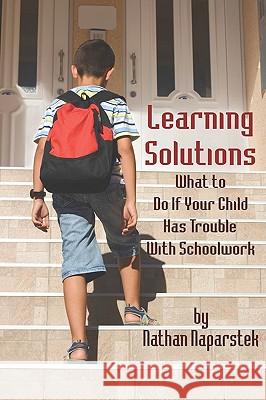 Learning Solutions: What to Do If Your Child Has Trouble with Schoolwork Naparstek, Nathan 9781607523208