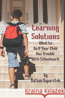 Learning Solutions: What to Do If Your Child Has Trouble with Schoolwork (Hc) Naparstek, Nathan 9781607523215 Information Age Publishing
