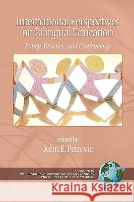 International Perspectives on Bilingual Education: Policy, Practice, and Controversy (PB) Petrovic, John E. 9781607523291 Information Age Publishing