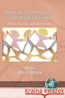 International Perspectives on Bilingual Education: Policy, Practice, and Controversy (Hc) Petrovic, John E. 9781607523307
