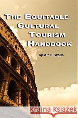 The Equitable Cultural Tourism Handbook Alf H. Walle 9781607523598 Information Age Publishing