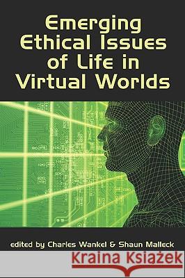 Emerging Ethical Issues of Life in Virtual Worlds (PB) Wankel, Charles 9781607523772 Information Age Publishing