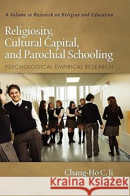 Religiosity, Cultural Capital, and Parochial Schooling: Psychological Empirical Research (Hc) Ji, Chang-Ho C. 9781607523819 Information Age Publishing