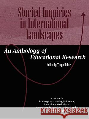 Storied Inquiries in International Landscapes: An Anthology of Educational Research (PB) Huber, Tonya 9781607523956