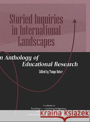 Storied Inquiries in International Landscapes an Anthology of Educational Research (Hc) Tonya, Huber 9781607523963